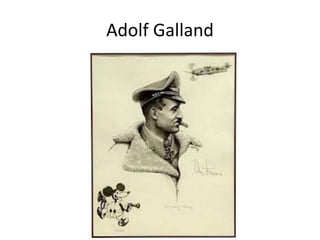 Adolf Galland 
 