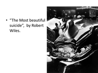• “The Most beautiful 
suicide”, by Robert 
Wiles. 
 