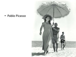 • Pablo Picasso 
 