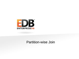 © Copyright EnterpriseDB Corporation, 2015. All Rights Reserved. 7
Partition-wise Join
 