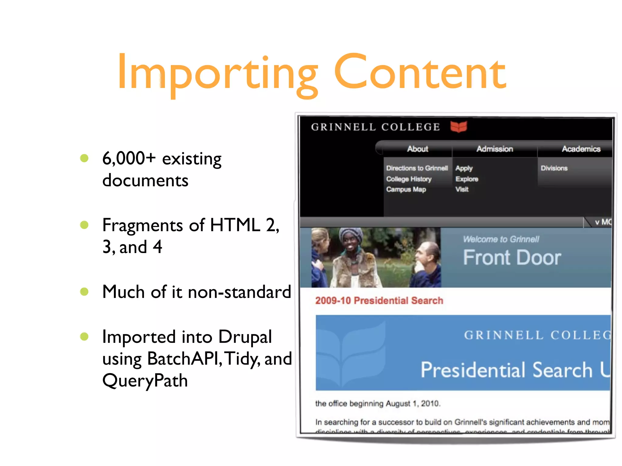 Importing Content
•   6,000+ existing
    documents

•   Fragments of HTML 2,
    3, and 4

•   Much of it non-standard

•   Imported into Drupal
    using BatchAPI, Tidy, and
    QueryPath
 