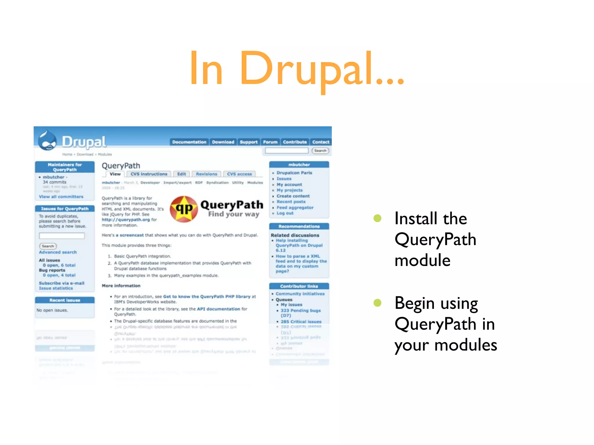 In Drupal...

          •   Install the
              QueryPath
              module

          •   Begin using
              QueryPath in
              your modules
 