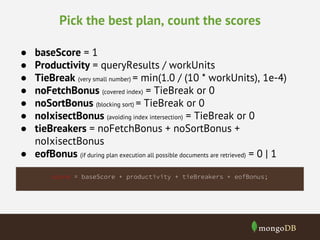 Pick the best plan, count the scores
● baseScore = 1
● Productivity = queryResults / workUnits
● TieBreak (very small numb...