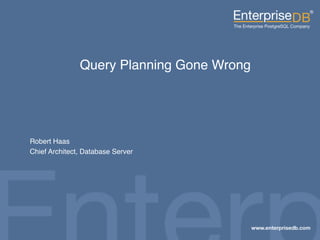 Click to edit Master subtitle style
1
Query Planning Gone Wrong
Robert Haas
Chief Architect, Database Server
 