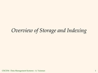 CSCD34 - Data Management Systems - A. Vaisman 1
Overview of Storage and Indexing
 