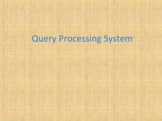 Query Processing System
 