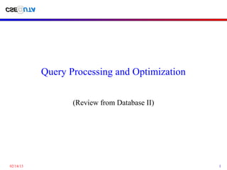 Query Processing and Optimization

                  (Review from Database II)




02/14/13                                       1
 
