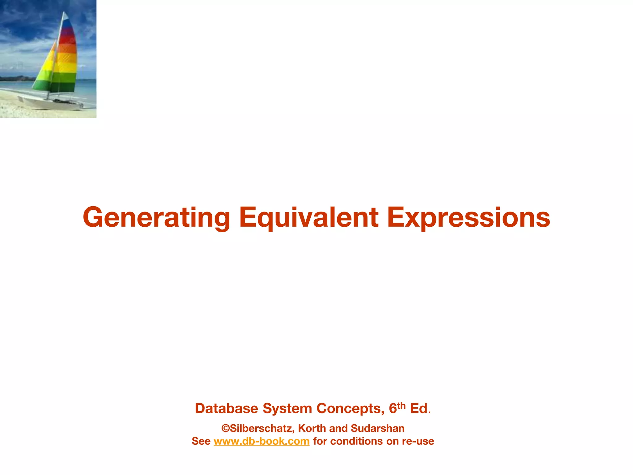 Database System Concepts, 6th Ed.
©Silberschatz, Korth and Sudarshan
See www.db-book.com for conditions on re-use
Generating Equivalent Expressions
 