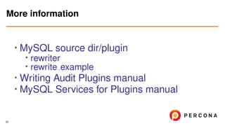 • MySQL source dir/plugin
•
rewriter
• rewrite example
• Writing Audit Plugins manual
• MySQL Services for Plugins manual
More information
33
 