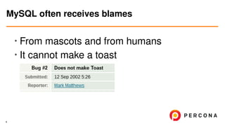 • From mascots and from humans
• It cannot make a toast
MySQL often receives blames
4
 