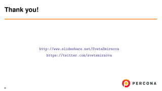 http://www.slideshare.net/SvetaSmirnova
https://twitter.com/svetsmirnova
Thank you!
36
 