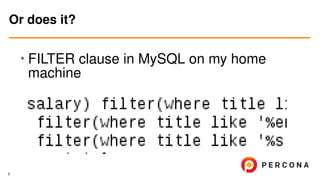 •
FILTER clause in MySQL on my home
machine
Or does it?
5
 