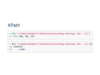 XPath
> $x('//table/tbody/tr/td[count(preceding‐sibling::td) = 1]')
>> (3) [td, td, td]
> $x('//table/tbody/tr/td[count(preceding‐sibling::td) = 1]')[0
>> <td> 87%
>>      </td>
 