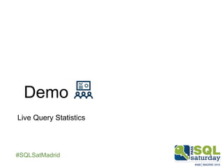 ##SQLSatMadrid
Demo
Live Query Statistics
 