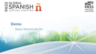 Demo
Query Store en Acción
 