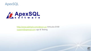 ApexSQL
http://www.sqlshack.com/about-us/ Artículos $100
support@apexsql.com ugs & Testing
 