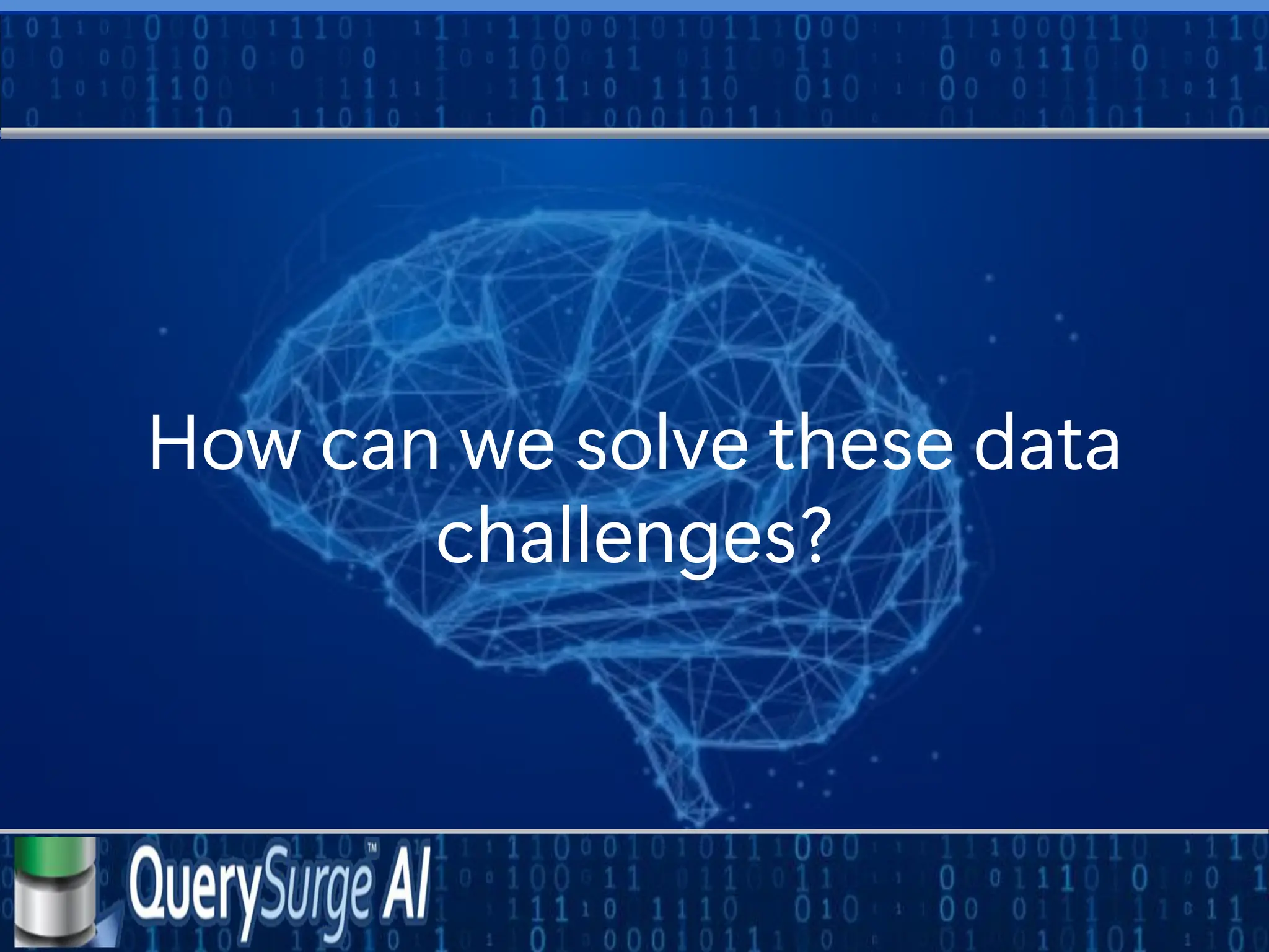 How can we solve these data
challenges?
 