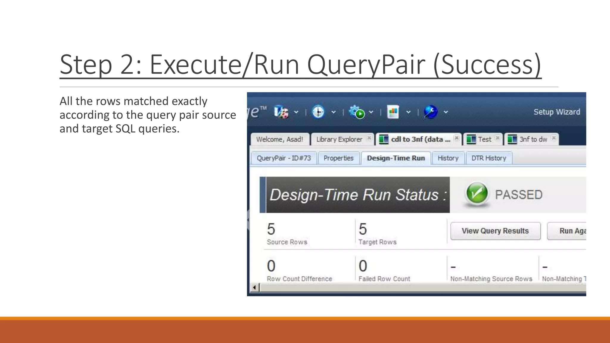Step 2: Execute/Run QueryPair (Success)
All the rows matched exactly
according to the query pair source
and target SQL queries.
 