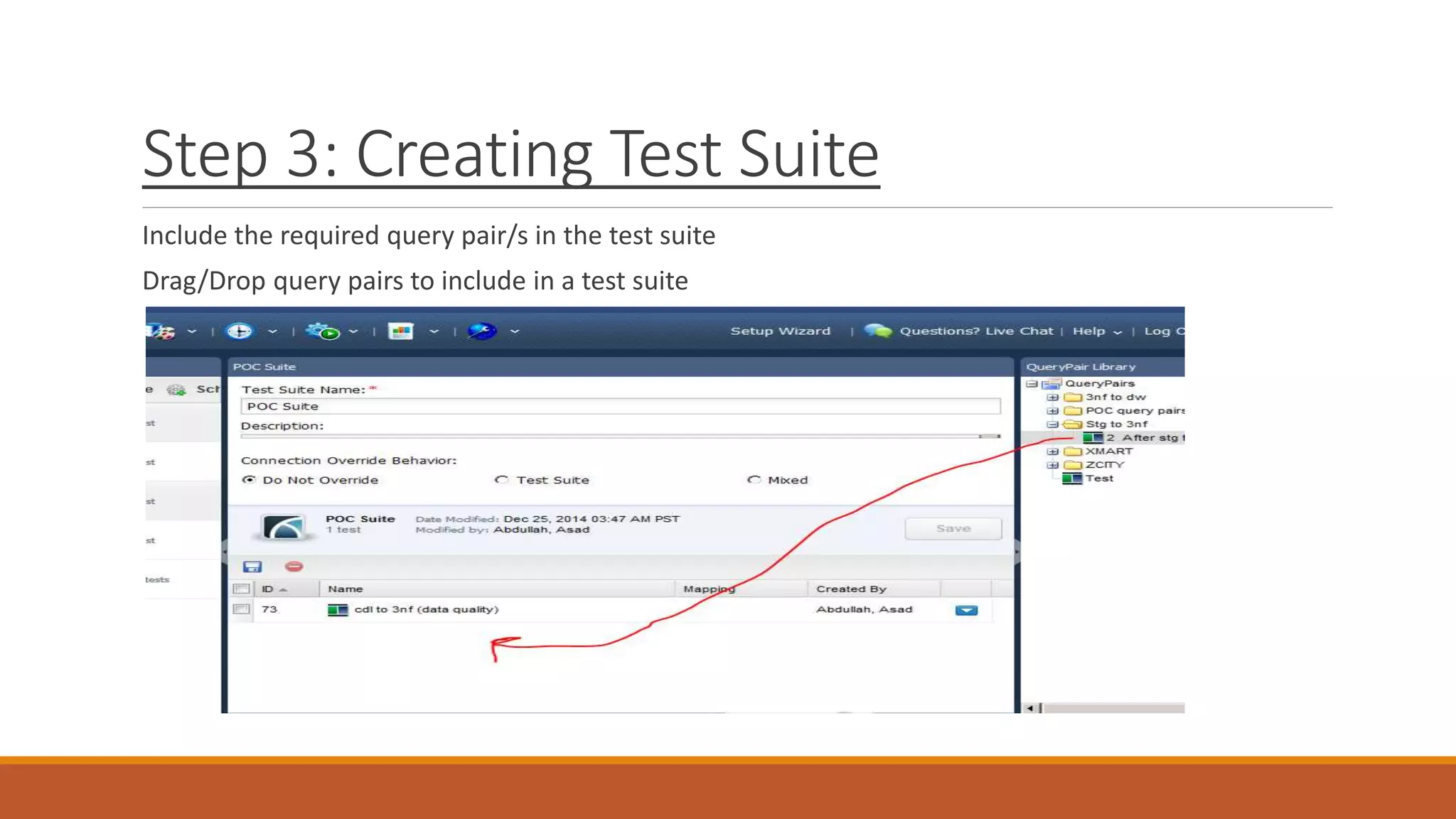Step 3: Creating Test Suite
Include the required query pair/s in the test suite
Drag/Drop query pairs to include in a test suite
 