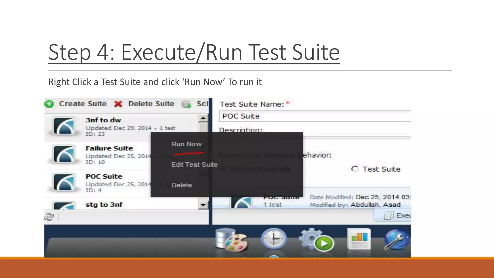 Step 4: Execute/Run Test Suite
Right Click a Test Suite and click ‘Run Now’ To run it
 