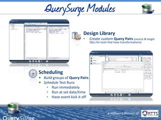 Design Library
• Create custom Query Pairs (source & target
SQLs for tests that have transformations)
Scheduling
 Build g...