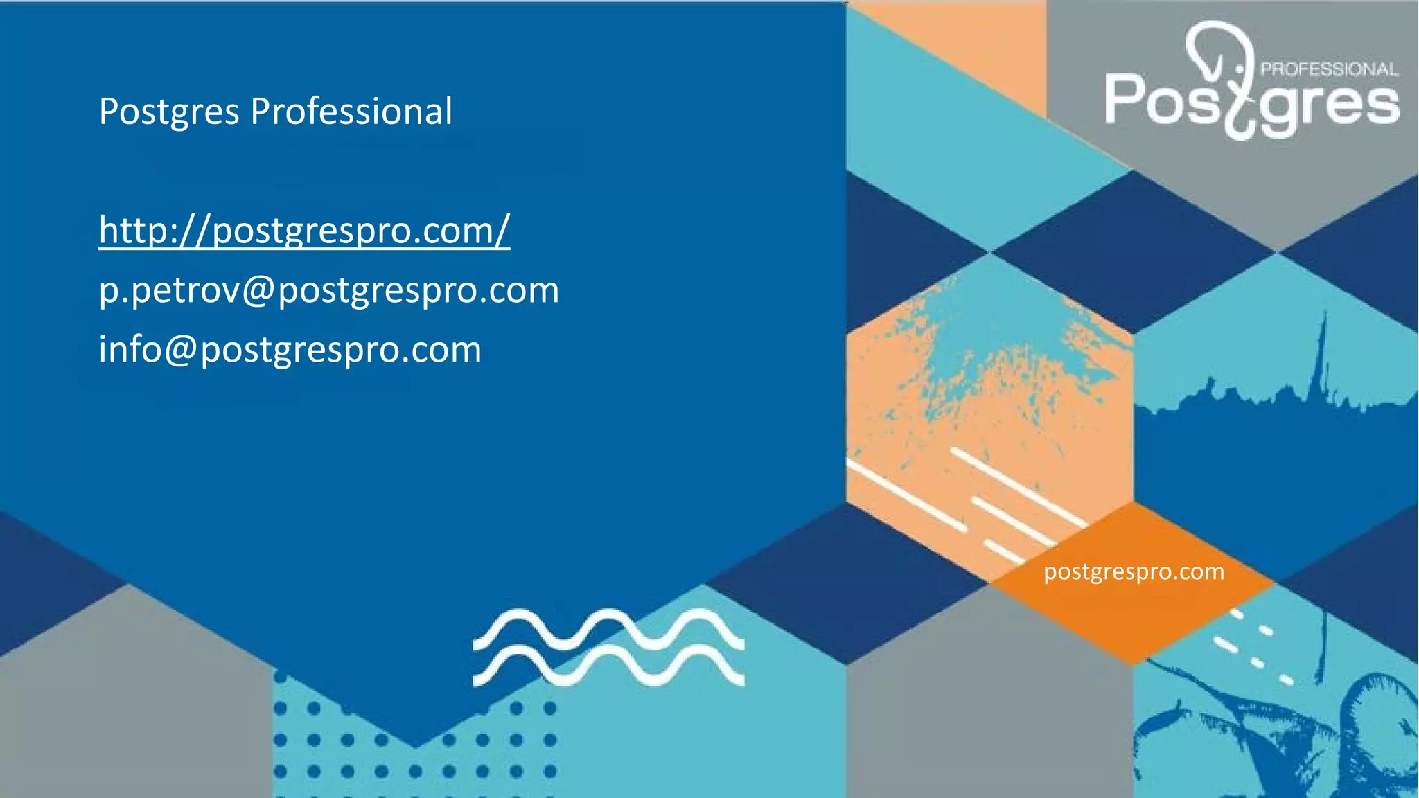 postgrespro.com
Postgres Professional
http://postgrespro.com/
p.petrov@postgrespro.com
info@postgrespro.com
 