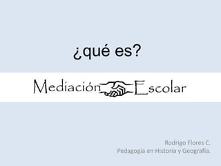 ¿qué es?

Rodrigo Flores C.
Pedagogía en Historia y Geografía.

 