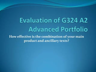 Evaluation of G324 A2 Advanced Portfolio How effective is the combination of your main product and ancillary texts? 