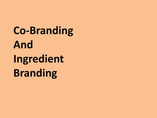 Co-Branding
And
Ingredient
Branding
 