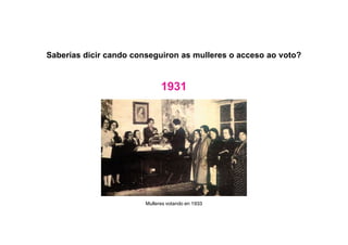 Saberías dicir cando conseguiron as mulleres o acceso ao voto?
1931
Mulleres votando en 1933
 
