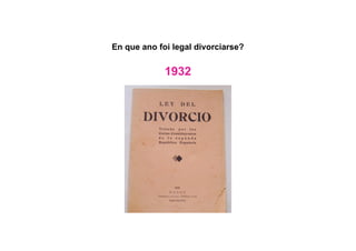 En que ano foi legal divorciarse?
1932
 
