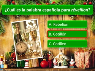 ¿Cuál es la palabra española para réveillon?


                      A. Rebelión

                      B. Cotillón

                      C. Cotilleo
 