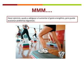 MMM…. Hacer ejercicio, ayuda a adelgazar al aumentar el gasto energético, pero puede ocasionar problemas digestivos. 