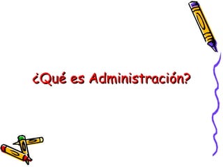 ¿Qué es Administración? 