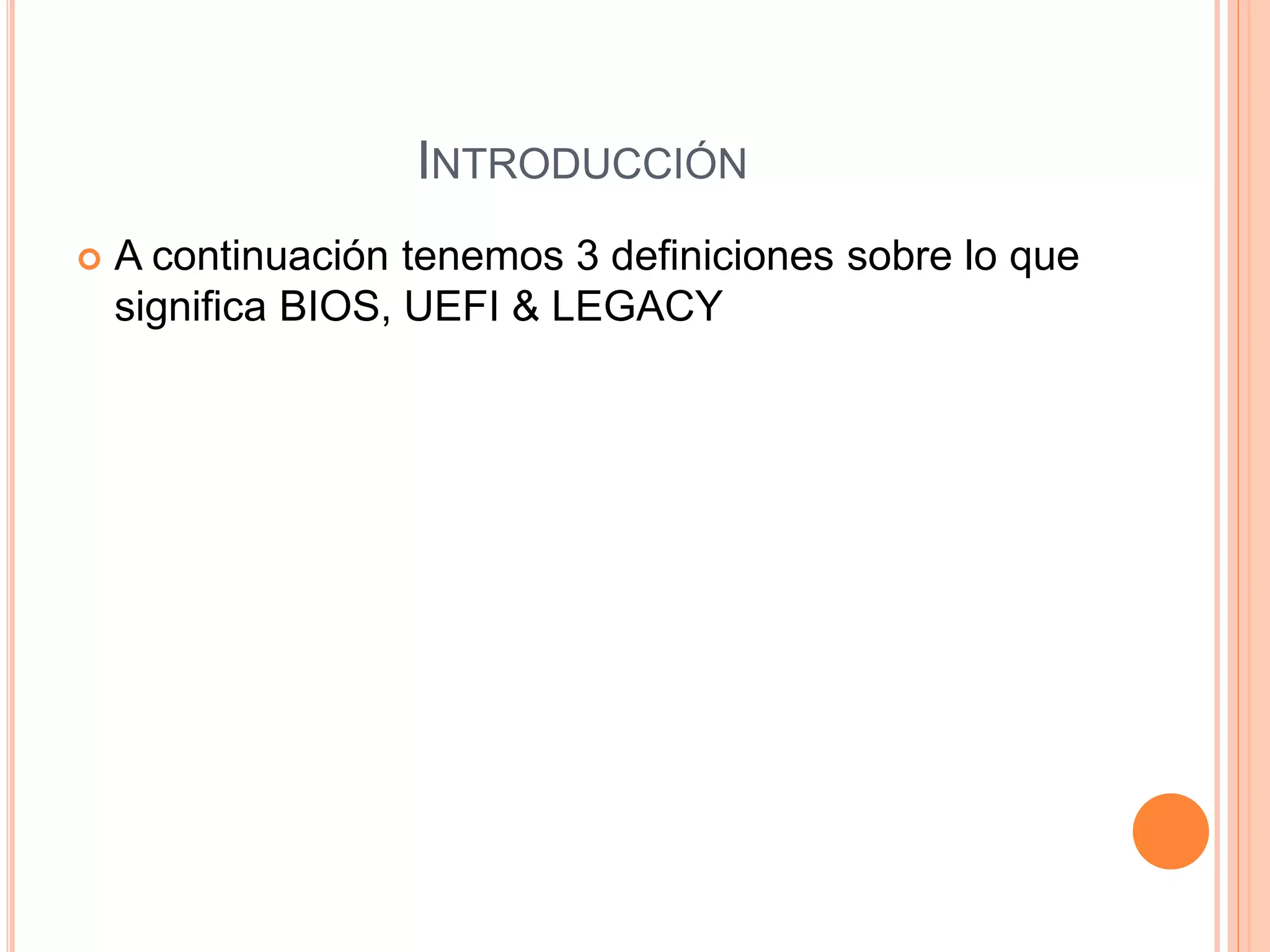 INTRODUCCIÓN
 A continuación tenemos 3 definiciones sobre lo que
significa BIOS, UEFI & LEGACY
 