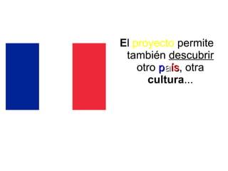 E l  proyecto  permite también  descubrir  otro  p a ís ,  otra  cultura ... 