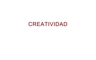 CREATIVIDAD
 