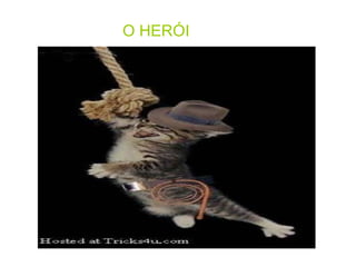 O HERÓI                     