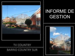 INFORME DE GESTION TV COUNTRY BARRIO COUNTRY SUR 