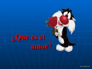 ¿Que es el    amor? www . tonterias . com 