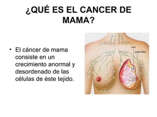 ¿QUÉ ES EL CANCER DE MAMA? ,[object Object]