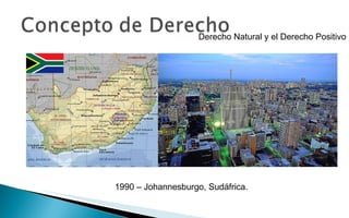 Derecho Natural y el Derecho Positivo 1990 – Johannesburgo, Sudáfrica. 