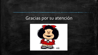 Gracias por su atención
 