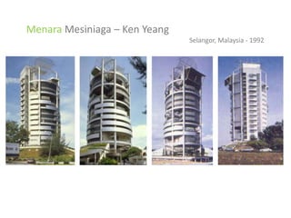 Menara Mesiniaga – Ken Yeang
Selangor, Malaysia - 1992

 