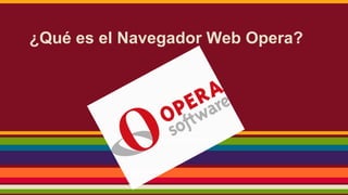 ¿Qué es el Navegador Web Opera?

 