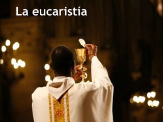 La eucaristía 