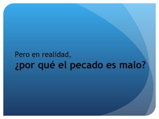 Pero en realidad, ¿por qué el pecado es malo? 