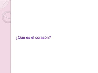 ¿Qué es el corazón?
 