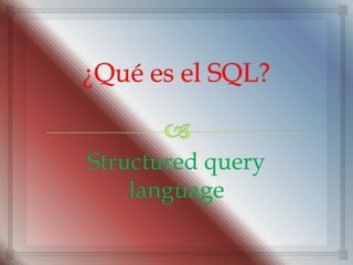 Structured query
    language
 