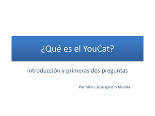 ¿Qué es el YouCat?
Introducción y primeras dos preguntas
Por Mons. José Ignacio Munilla
 